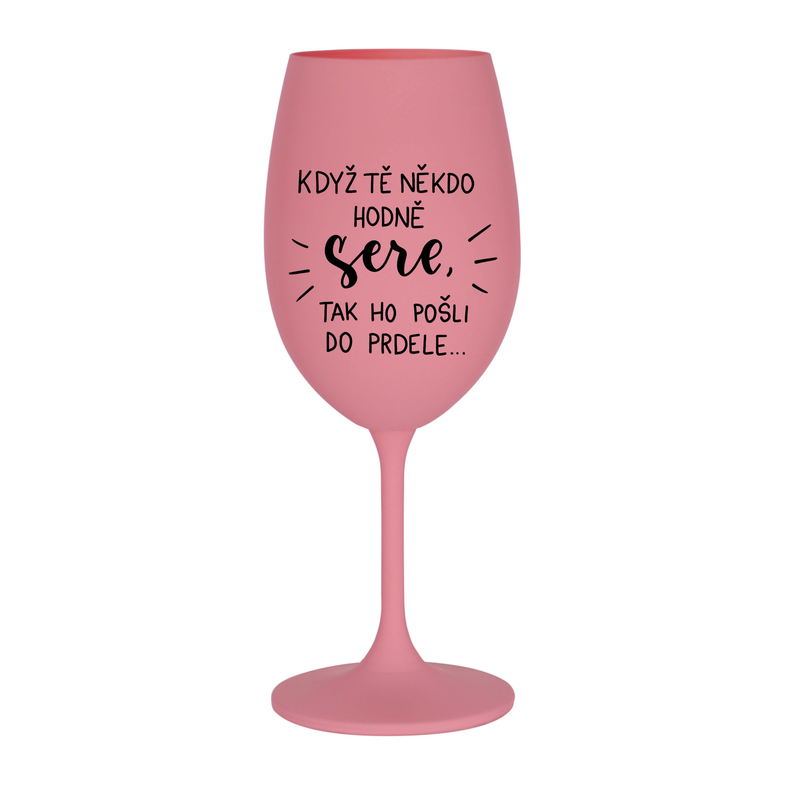 Růžová Kolorka Když tě někdo hodně sere, tak ho pošli do prdele.