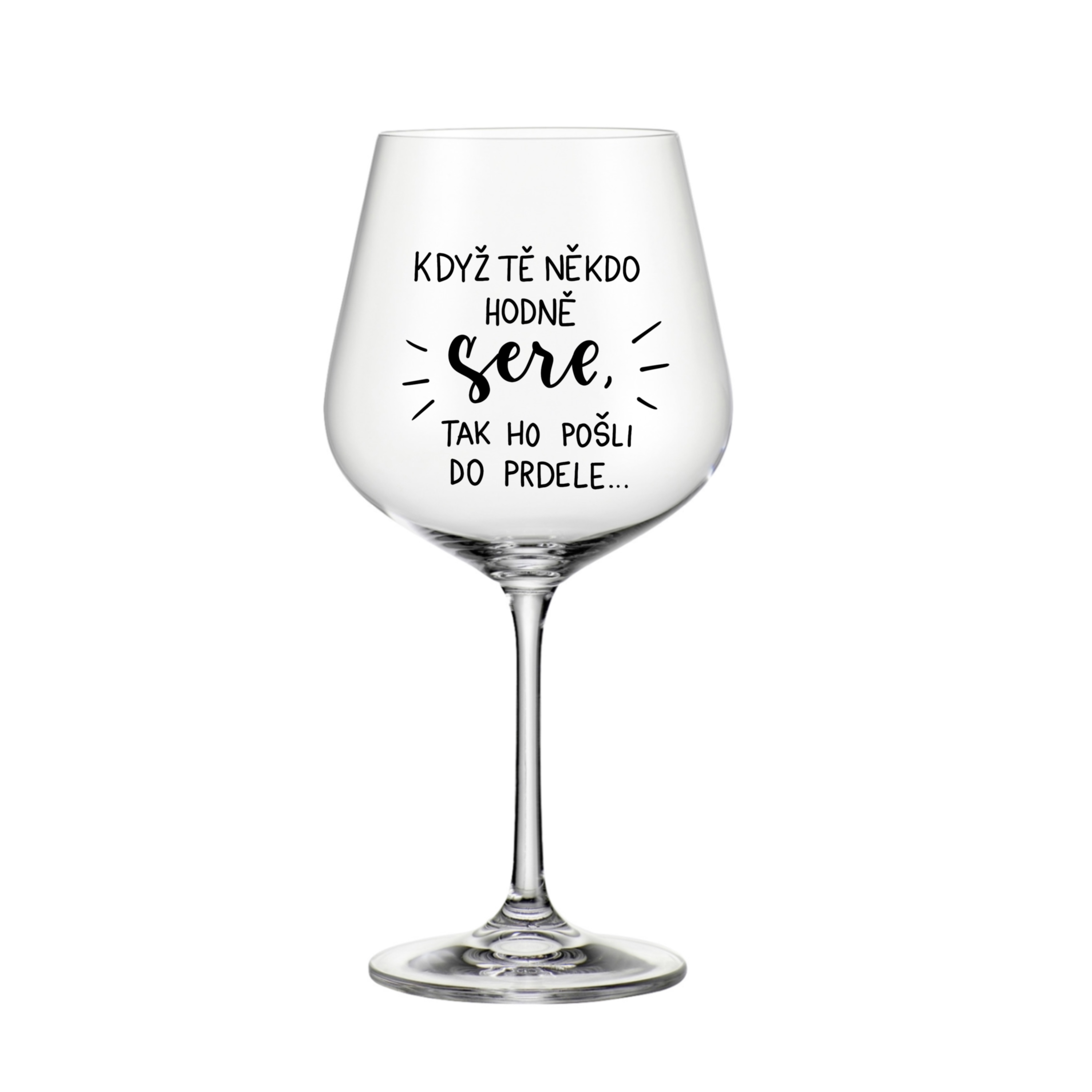 MAXI sklenice  na burgundské víno Když tě někdo hodně sere, tak ho pošli do prdele.