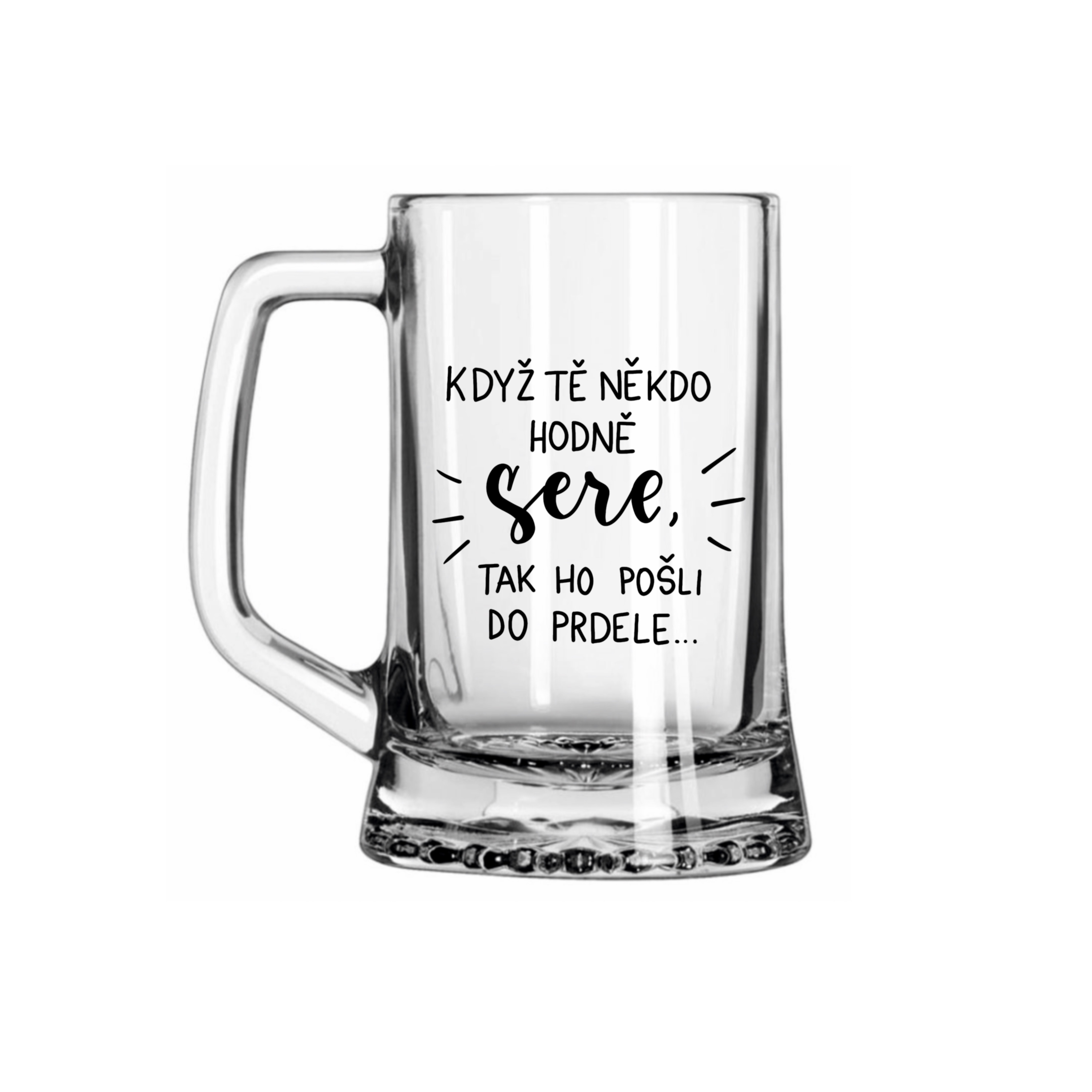 Půllitr Když tě někdo hodně sere, tak ho pošli do prdele.