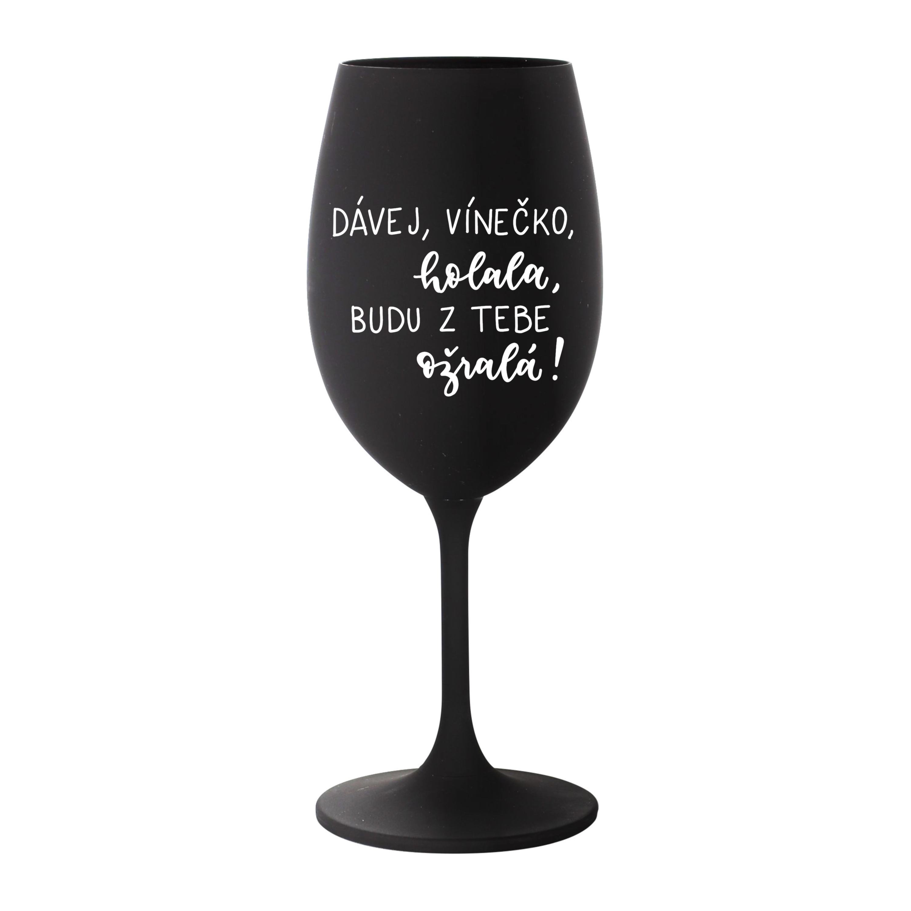 Černá Kolorka Dávej, vínečko, holala, budu z tebe ožralá!