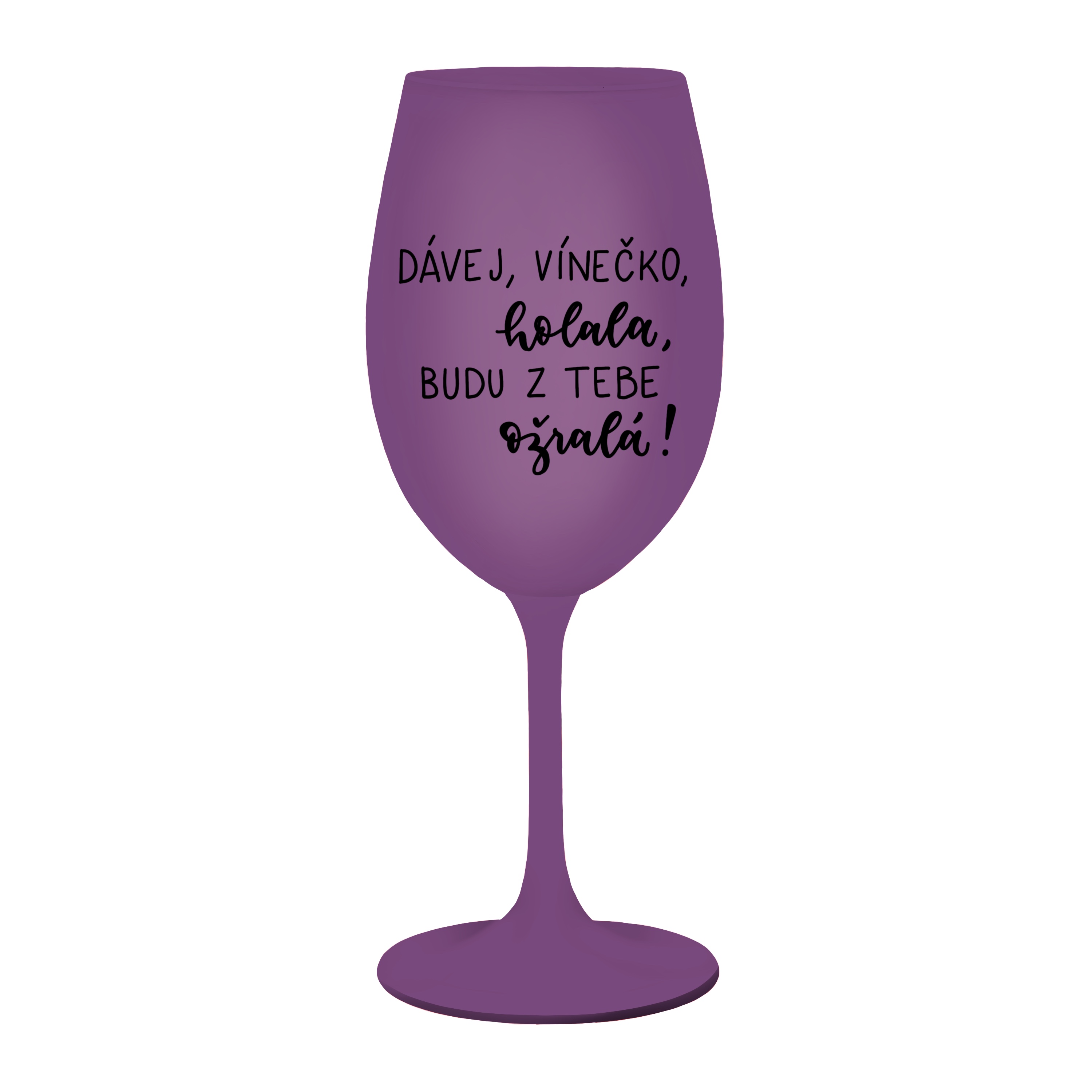 Fialová Kolorka Dávej, vínečko, holala, budu z tebe ožralá!