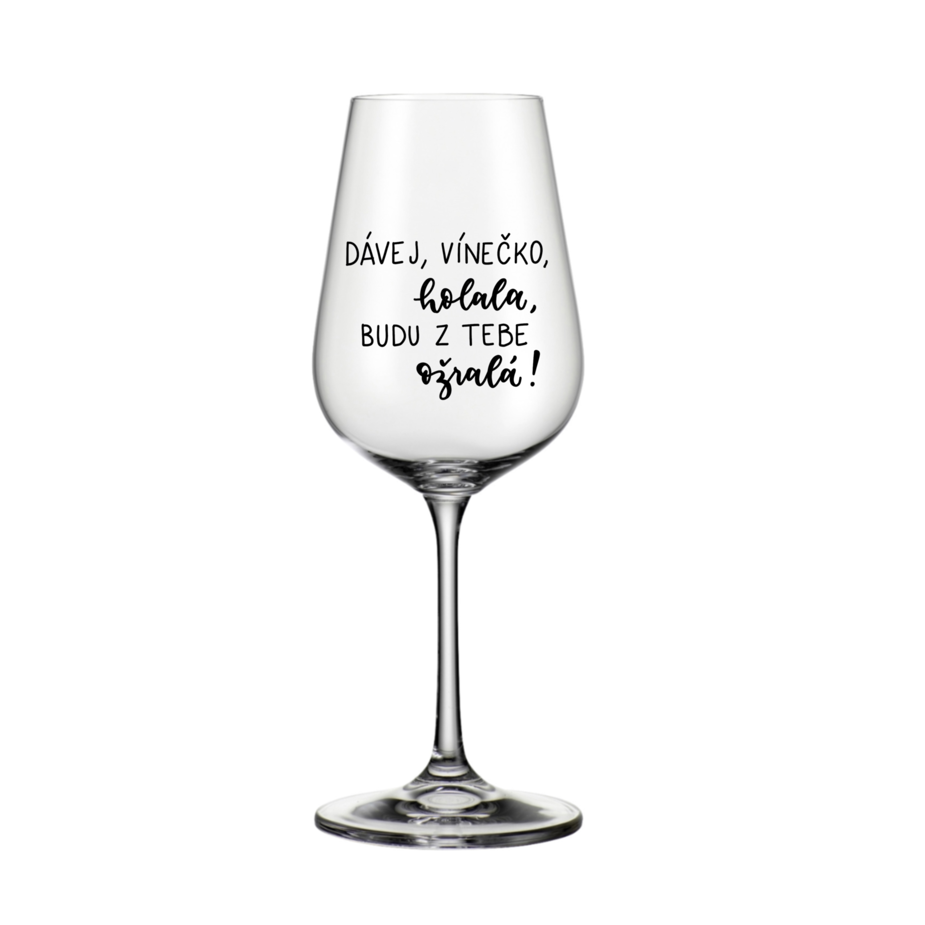 Sklenice na bílé víno Dávej, vínečko, holala, budu z tebe ožralá!