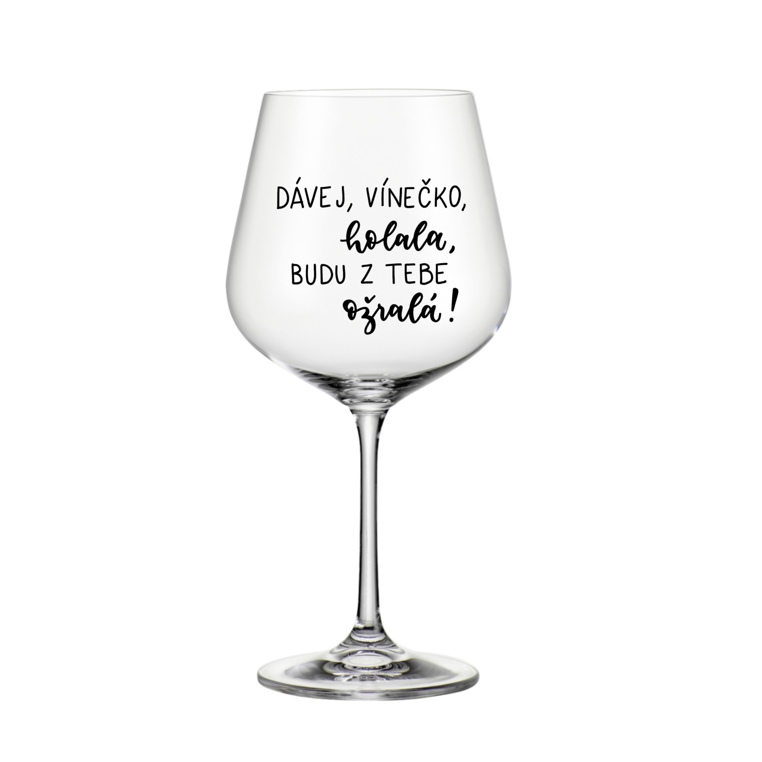 MAXI sklenice na burgundské víno Dávej, vínečko, holala, budu z tebe ožralá!