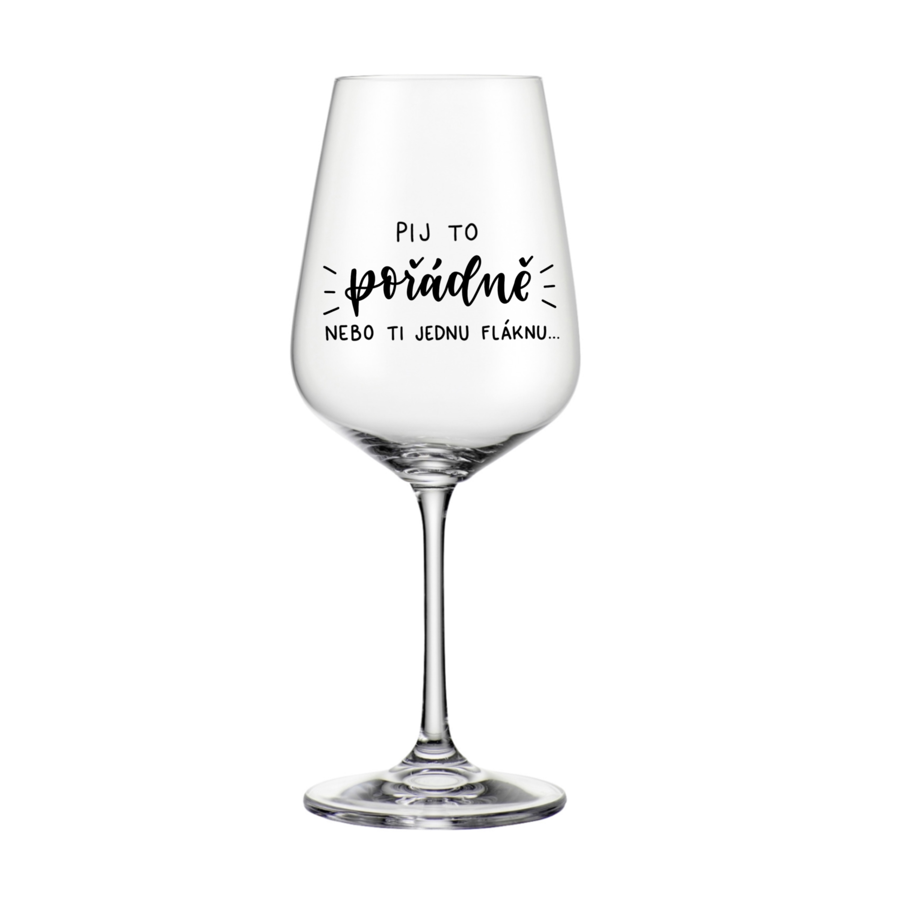 Sklenice na červené víno Pij to pořádně nebo ti jednu fláknu